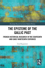 The Episteme of the Gallic Past: French Historical Research in the Eighteenth and eary Nineteenth Cenuries (2025)